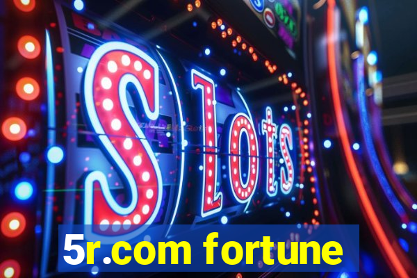 5r.com fortune